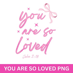 You Are So Loved Coquette Svg Png, Christian Pink Bow Shirt Png, Sublimation Faith Png, Christian Png, You Are Loved Png, Instant Download