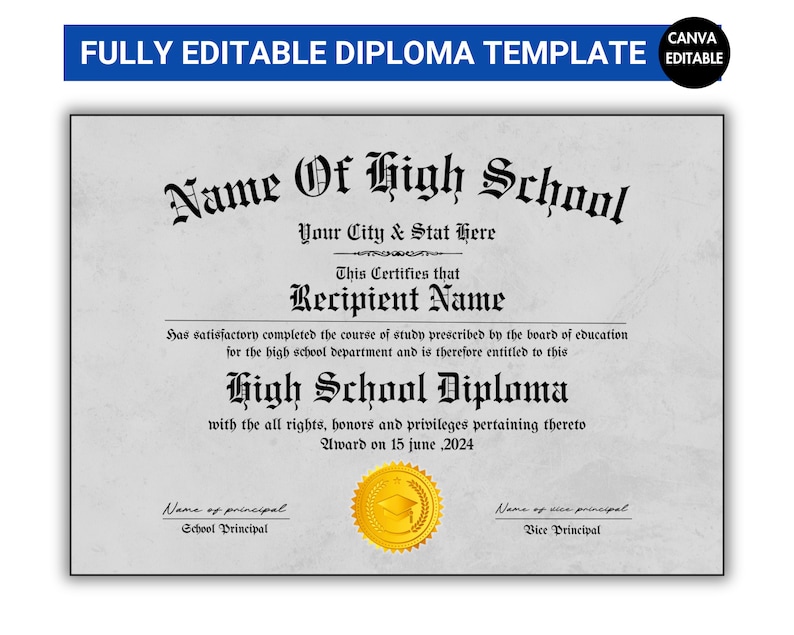 Puede incluir: Una plantilla de diploma imprimible con un sello dorado y el texto "Name of High School", "Your City & Stat Here", "This Certifies that", "Recipient Name", "Has satisfactory completed the course of study prescribed by the board of education for the high school department and is therefore entitled to this", "High School Diploma", "with the all rights, honours and privileges pertaining thereto", "Award on 15 June, 2024", "Name of principal", "School Principal", "Name of vice principal", "Vice Principal".