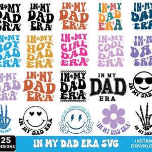 May include: A collection of 25 designs with the text "IN MY DAD ERA" in various colors and styles. Includes phrases like "BOY DAD ERA" and "COOL DAD ERA". Also features a smiley face and a peace sign.