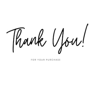 May include: Black and white handwritten text that says "Thank You!" with the words "FOR YOUR PURCHASE" below.
