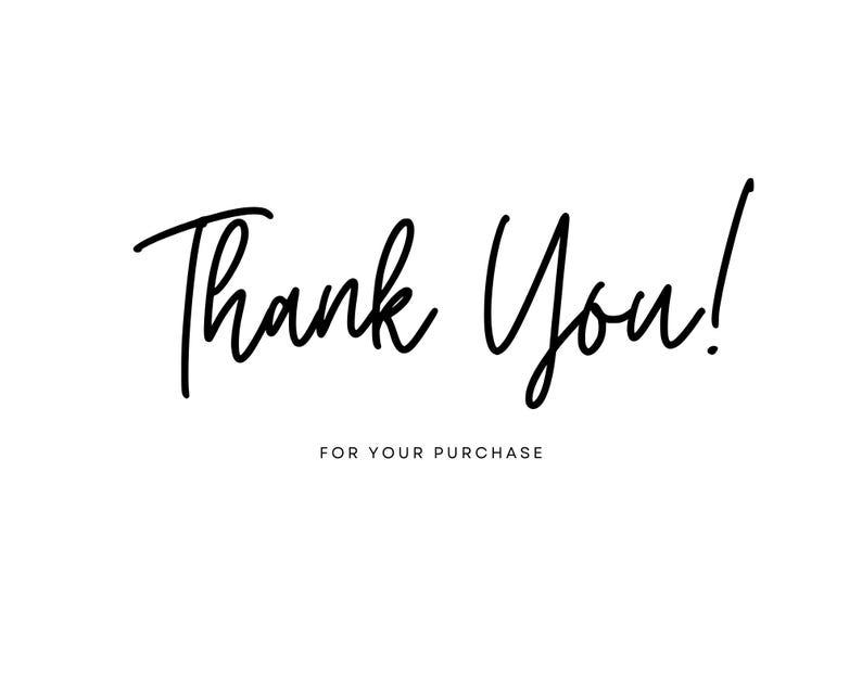 May include: Black and white handwritten text that says "Thank You!" with the words "FOR YOUR PURCHASE" below.