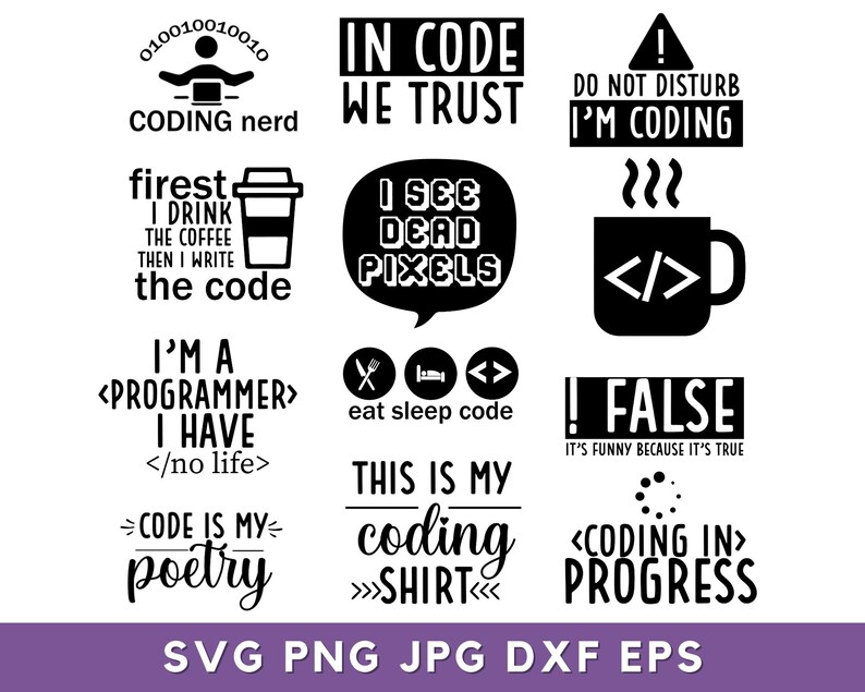 May include: A set of 10 black and white SVG cut files for crafting projects. The designs feature humorous sayings about coding, including "In Code We Trust", "I'm a Programmer I Have </no life>", and "Code is My Poetry".