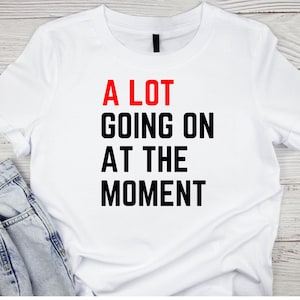 A Lot Going On At The Moment Svg Png, A Lot Going On At The Moment Png, Svg For Shirts, Instant Download, Vector Files, Cricut, Silhouette