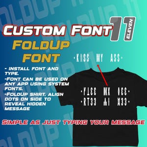May include: A black t-shirt with a white graphic that says "KISS MY ASS." The graphic is a fold-up font, meaning that the letters are hidden when the shirt is folded. The text "CUSTOM FONT 11" is in the top right corner of the image.