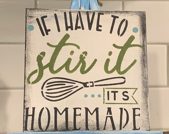 Kitchen Decor | If I Have to Stir it, it's Homemade sign | Rustic Sign with Easel | Mother's Day Gift | Birthday Gift For Her | Home Gift