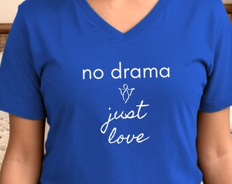 No Drama, Just Love-Bella Canvas Unisex V-Neck T-Shirt, Teacher Shirt, Gift for Teachers, Kindness Shirt, Love Shirt, Mom Shirts, Funny Gift