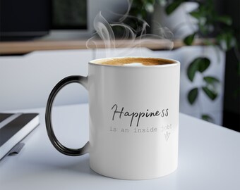 Happiness is an Inside Job-Color Morphing Ceramic Mug, Coffee Mug, Motivational Mug, Gifts for Teachers, Graduation Gifts, Coworker Gift