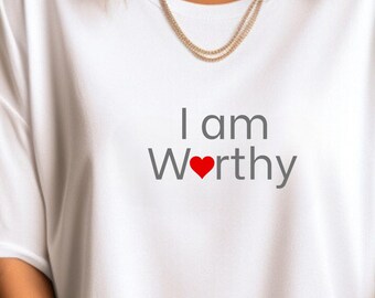 I Am Worthy Shirt: Minimalist Self-Care Mental Health Tee, Feminist Quotes