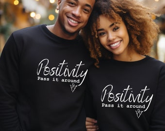 Positivity Pass it On-Inspirational Sweatshirt is Comfortable Trendy Apparel, Cozy Positive Vibes Clothing and Uplifting Gift Clothing