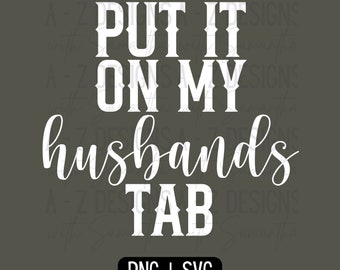 Put It On My Husbands Tab, PNG, SVG, Printable Digital Design for Boutiques, Shirts, Mugs, Totes ETC