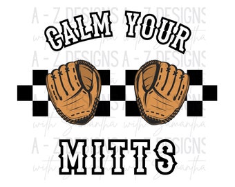 Calm Your Mitts Baseball Design, PNG, SVG, Printable Digital Design for Boutiques, Shirts, Mugs, Totes ETC