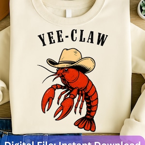 May include: Cream-colored sweatshirt featuring a red lobster wearing a cowboy hat. The text "YEE-CLAW" is above the lobster. The bottom of the image has the text "Digital File: Instant Download".