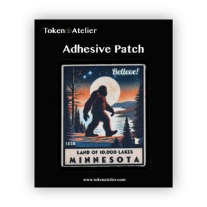 May include: An adhesive patch featuring a vintage-style illustration of Bigfoot walking through a forest at night. The patch has the text "Believe!" and "Land of 10,000 Lakes Minnesota" with the year "1858" at the bottom. The patch is on a black background.