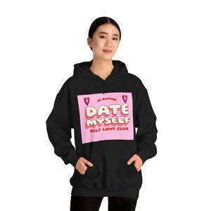 Empowering Self Love Club Hoodie - Cozy Cotton Sweatshirt - &#39;I&#39;d Rather Date Myself&#39; Hooded Sweatshirt.