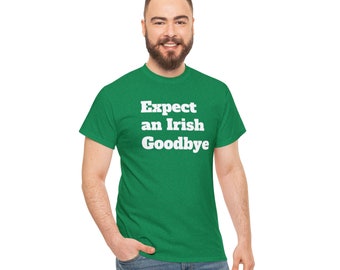 Irish Goodbye St Patrick's Day T-Shirt: Funny Green Cotton Tee