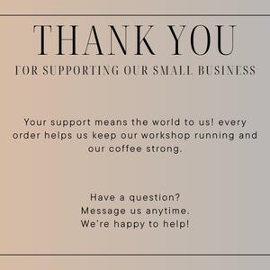 May include: A rectangular card with a gradient background of beige and gray, featuring the text "THANK YOU" in large, elegant font. Below, it reads "FOR SUPPORTING OUR SMALL BUSINESS." Further text expresses gratitude for support and offers assistance.