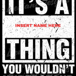 It&#39;s a &quot; NAME &quot; thing...you wouldn&#39;t understand t-shirt template