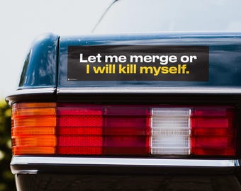 Funny Bumper Stickers for Cars, Let Me Merge or I Will Kill Myself, Humorous Car Decal, Road Rage Humor, Unique Gift Idea for Drivers