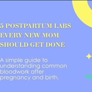 May include: A blue graphic with the text "5 POSTPARTUM LABS EVERY NEW MOM SHOULD GET DONE." The text is in a yellow font. The graphic also includes the text "A simple guide to understanding common bloodwork after pregnancy and birth."