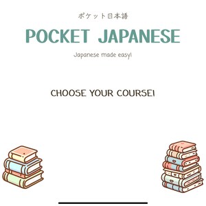 May include: Illustration of two stacks of books with the text "POCKET JAPANESE" and "Japanese made easy!"  The text "CHOOSE YOUR COURSE!" is below the stacks of books.