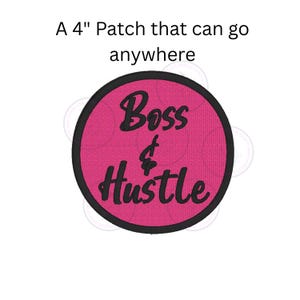 May include: A 4-inch round patch with the words "Boss & Hustle" in black script on a pink background. The patch has a black border and is designed to be applied to various items.