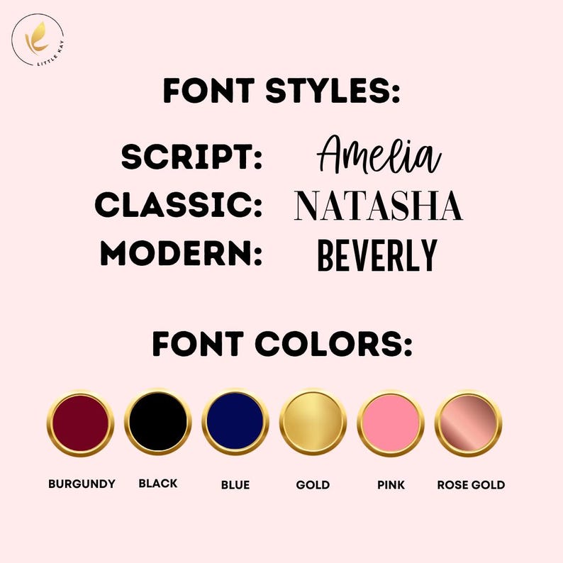 May include: A graphic showing font styles and colors for a personalized item. The font styles are script, classic, and modern. The font colors are burgundy, black, blue, gold, pink, and rose gold.