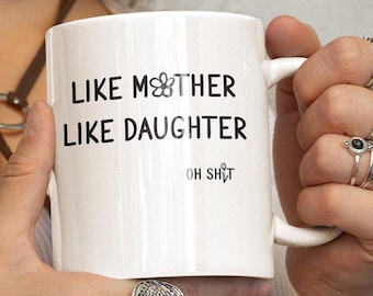 Like Mother Like Daughter Oh S hit Mug