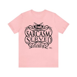 Fresh Sarcasm Served Daily - Graphic Design T Shirt