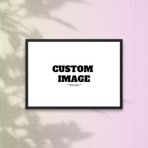 May include: A black framed picture with a white background and the text "CUSTOM IMAGE" in bold black letters.