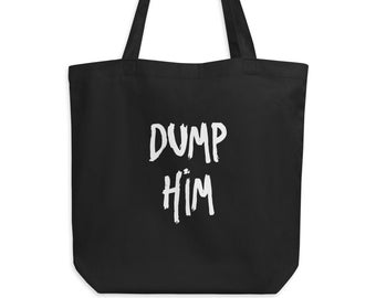 Dump Him Organic Eco Tote Bag