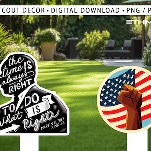 Puede incluir: Dos carteles de jardín recortados. El primer cartel es negro y presenta una silueta de una cabeza de persona con el texto "the time is always right to do what is right" y "Martin Luther King Jr." El segundo cartel es un círculo con una bandera estadounidense roja, blanca y azul con un puño levantado en el centro.