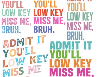 Admit It You'll Low Key Miss Me Bruh Png Svg, Funny Last Day Of School Png, School's Out For Summer Png, Summer Break, End Of Year Teacher