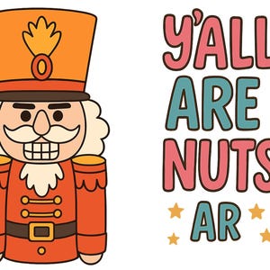 Könnte beinhalten: Zwei Cartoon-Illustrationen von Nussknackern mit dem Text "Y'all Are Nuts" in Rosa, Blau und Weiß. Die Nussknacker tragen orangefarbene und rote Uniformen mit goldenen Akzenten. Gelbe Sterne sind um den Text herum verstreut.