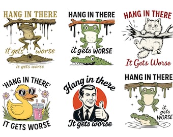 Hang in There it Gets Worse PNG, Funny Sarcastic Quote Svg, Funny Mental Health Png, Sarcasm Adult Humor Png, Funny Animal Png, Snarky png