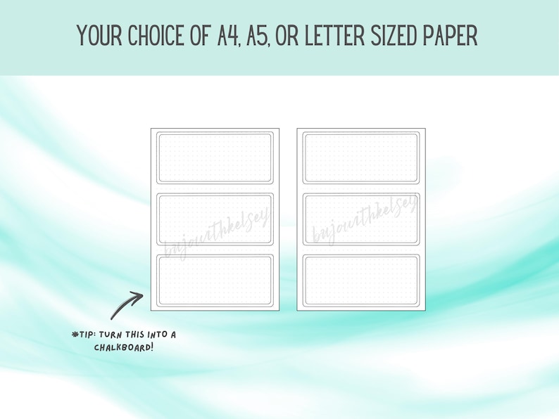 May include: Printable planner page with three blank boxes, each with a dotted grid pattern. The text "YOUR CHOICE OF A4, A5, OR LETTER SIZED PAPER" is at the top of the page. The text "*TIP: TURN THIS INTO A CHALKBOARD!" is at the bottom of the page.