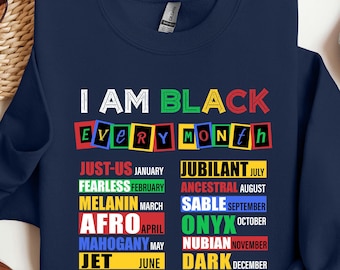 I&#39;m black every month sweatshirt, Juneteenth shirt,History Sweatshirt, Freedom day shirt, Black history month sweatshirt