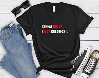 Cereal Killer Girlfriend Gift  - Funny Shirt Men - Funny Shirt Women - Funny T-shirt - Birthday Gift