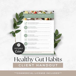 May include: A white handout titled "Healthy Gut Habits" with the text "Client Handout." The handout includes a list of daily habits for gut health support, with icons and descriptions. The words "Editable in Canva" are also visible.