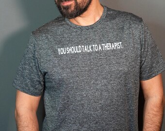 You Should Talk to a Therapist Sarcasm Grey Tee