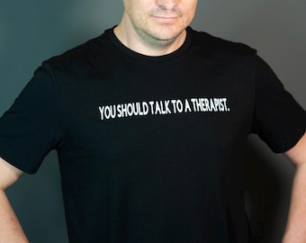 You Should Talk to a Therapist. Sarcasm Black Tee.