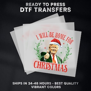 I&#39;ll Be Home For Christmas President Donald Trump Ready to Press DTF Transfer Design | Iron On Transfer | Direct to Film Transfer | #484