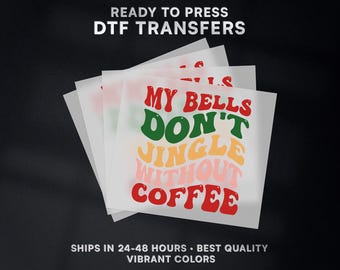 My Bells Don't Jingle Without Coffee Christmas Ready to Press DTF Transfer | Christmas Transfer Ready to Press on Shirt | DTF Print | #547