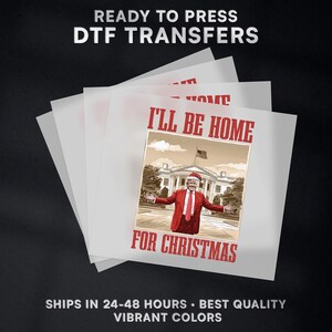 I&#39;ll Be Home For Christmas President Donald Trump Ready to Press DTF Transfer Design | Iron On Transfer | Direct to Film Transfer | #495