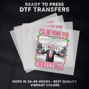 I&#39;ll Be Home For Christmas President Donald Trump Ready to Press DTF Transfer Design | Iron On Transfer | Direct to Film Transfer | #482