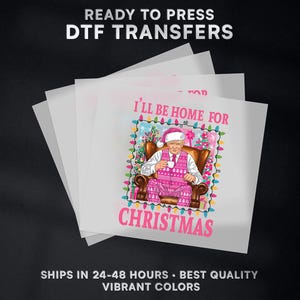 I&#39;ll Be Home For Christmas President Donald Trump Ready to Press DTF Transfer Design | Iron On Transfer | Direct to Film Transfer | #491