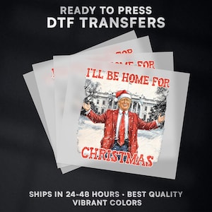I&#39;ll Be Home For Christmas President Donald Trump Ready to Press DTF Transfer Design | Iron On Transfer | Direct to Film Transfer | #492
