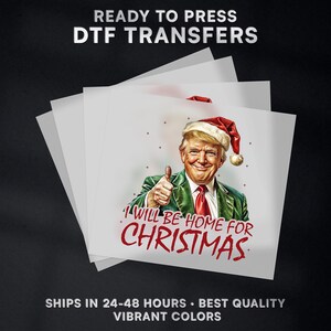 Donald Trump President I&#39;ll Be Home For Christmas Ready to Press DTF Transfer Design | Iron On Transfer | Direct to Film Transfer | #513