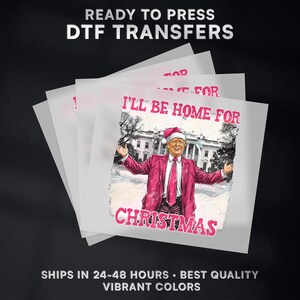 I&#39;ll Be Home For Christmas President Donald Trump Ready to Press DTF Transfer Design | Iron On Transfer | Direct to Film Transfer | #486