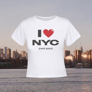 I Love NYC Baby Tee, I Love NYC (Not You) Baby Tee, NYC Baby Tee, Nyc Womans T-Shirt, New York City Graphic Tee, Trendy Nyc Baby Tee