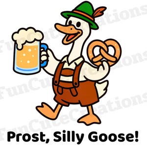 May include: A cartoon goose in lederhosen, holding a beer stein and a pretzel. The goose wears a green hat with a feather. The text "Prost, Silly Goose!" is at the bottom.